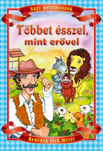 Benedek Elek: Többet ésszel, mint erővel