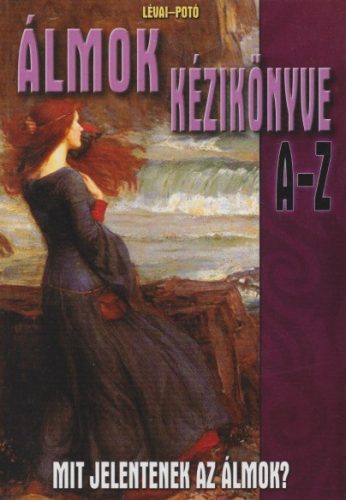 Lévai Anita,  Potó István - Álmok ​kézikönyve A-Z - Mit jelentenek az álmok?