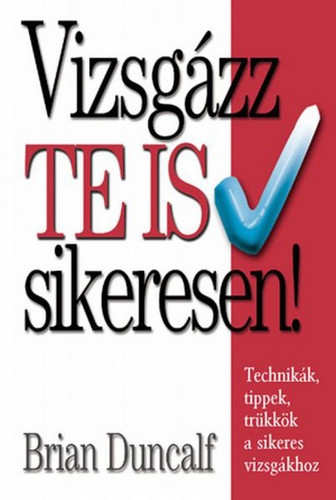 Brian Duncalf: Vizsgázz Te is sikeresen! Szépséghibás sárgult lapélek