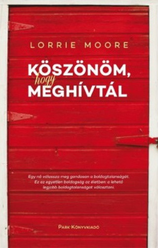 Lorrie Moore: Köszönöm, hogy meghívtál Szépséghibás