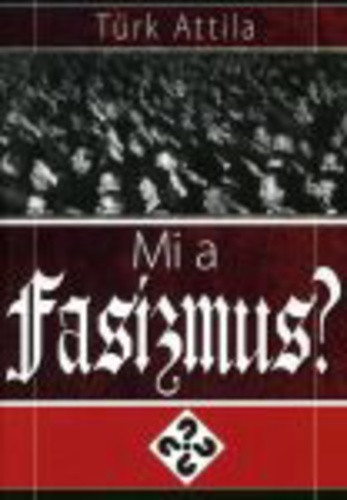 Türk Attila: Mi a fasizmus? Szépséghibás