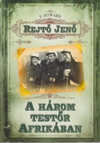 Rejtő Jenő (P. Howard) - A ​három testőr Afrikában