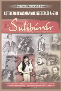 Bányai Katalin:  Sulibúvár - Kötelező olvasmányok szereplői A-Z-ig