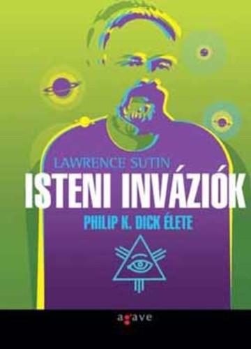 Lawrence Sutin: Isteni ​inváziók Philip K. Dick élete ANTIKVÁR