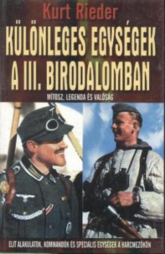 Kurt Rieder: Különleges egységek a III. Birodalomban Jó állapotú szépséghibás