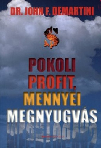 John F. Demartini: Pokoli profit, mennyei megnyugvás