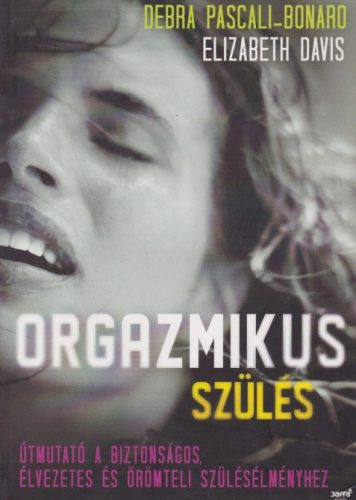 Elizabeth Davis , Debra Pascali-Bonaro - Orgazmikus ​szülés