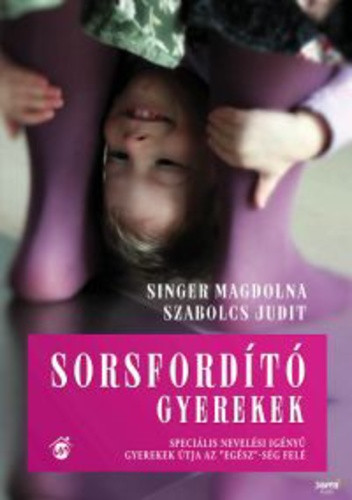 Singer Magdolna · Szabolcs Judit: Sorsfordító ​gyerekek