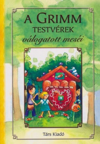 Jakob Grimm, Wilhelm Grimm  - A ​Grimm testvérek válogatott meséi 