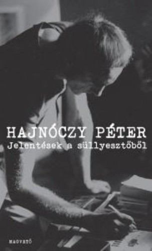 Hajnóczy Péter Jelentések a süllyesztőből Jó állapotú antikvár